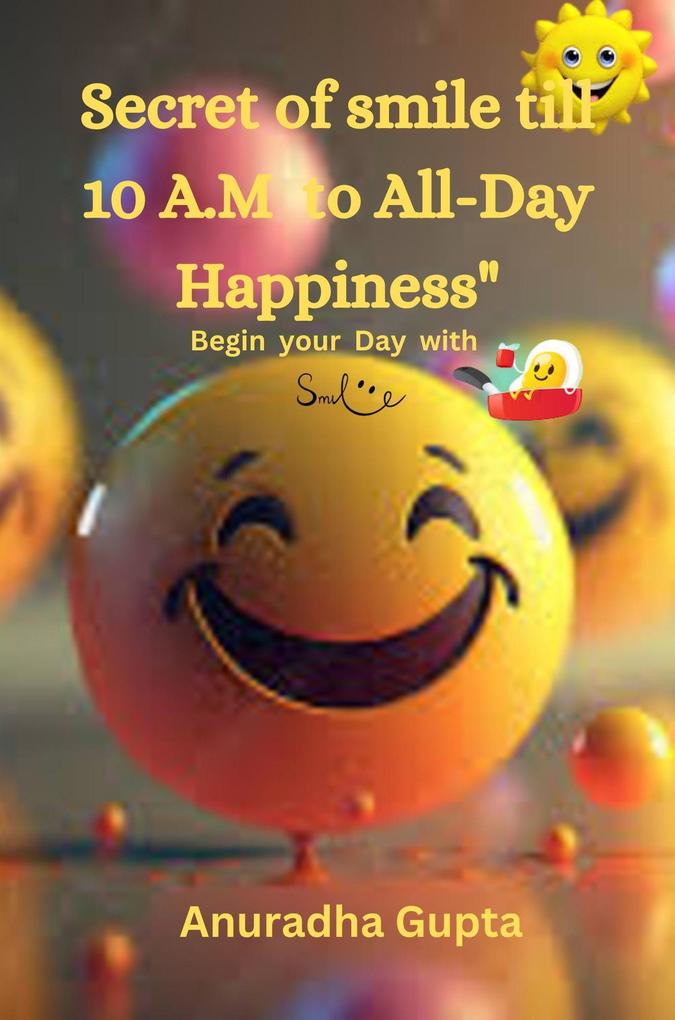 The Secret of Smile till 10 A.M to All-Day Happiness- Begin your Day with Smile