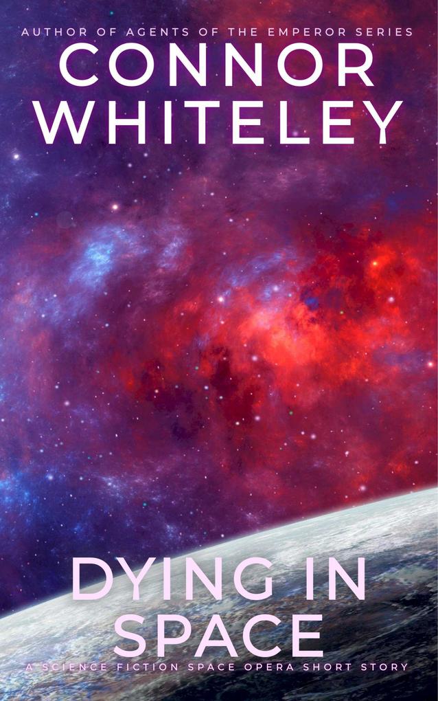 Dying In Space: A Science Fiction Space Opera Short Story (Way Of The Odyssey Science Fiction Fantasy Stories)