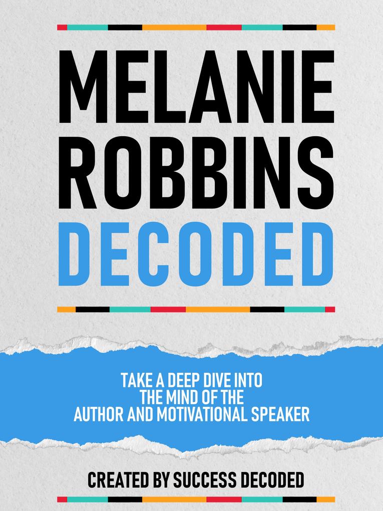 Melanie Robbins Decoded - Take A Deep Dive Into The Mind Of The Author And Motivational Speaker