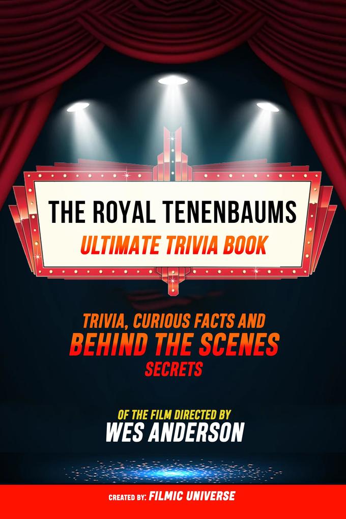 The Royal Tenenbaums - Ultimate Trivia Book: Trivia Curious Facts And Behind The Scenes Secrets Of The Film Directed By Wes Anderson