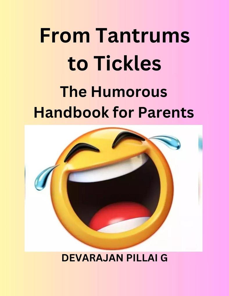 From Tantrums to Tickles: The Humorous Handbook for Parents