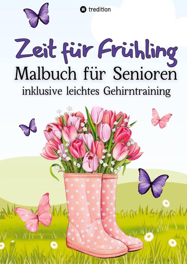 Malbuch für Senioren Zeit für Frühling Gehirntraining - einfache Bilder zum Ausmalen für Rentner Malgruppen ältere Menschen Seniorbetreuung