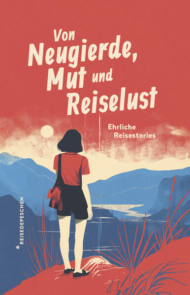 Von Neugierde Mut und Reiselust