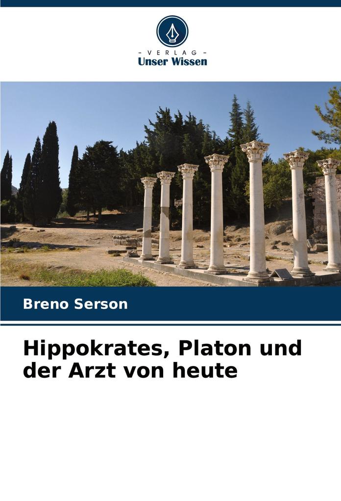 Hippokrates Platon und der Arzt von heute