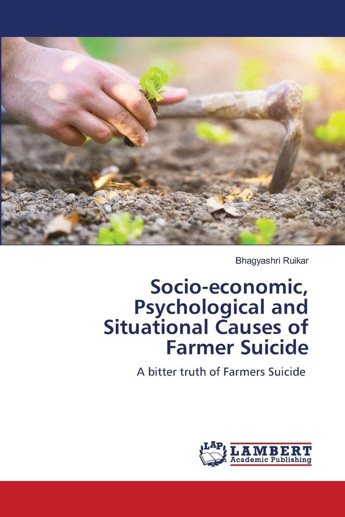 Socio-economic Psychological and Situational Causes of Farmer Suicide