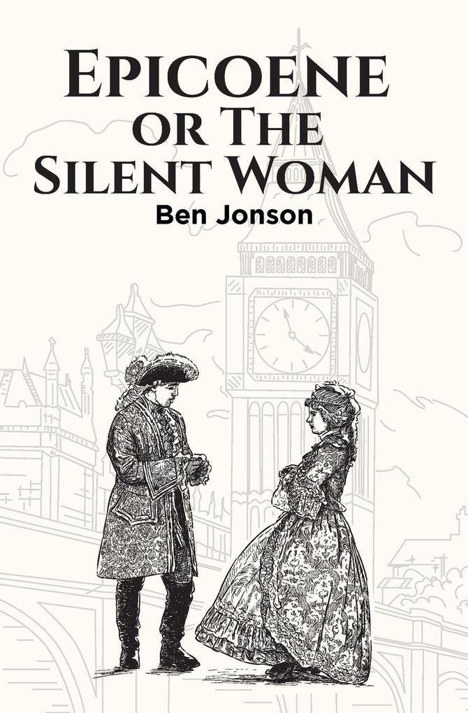 Epicoene or The Silent Woman