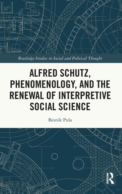 Alfred Schutz Phenomenology and the Renewal of Interpretive Social Science