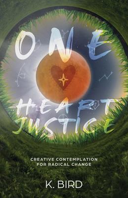 One Heart Justice - Creative Contemplation for Radical Change