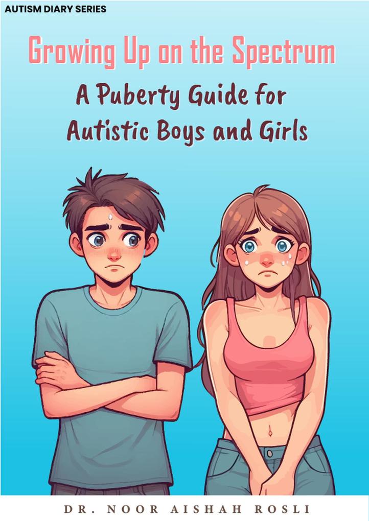 Growing Up On The Spectrum : A Puberty Guide for Autistic Boys and Girls (Autism Diaries #2)