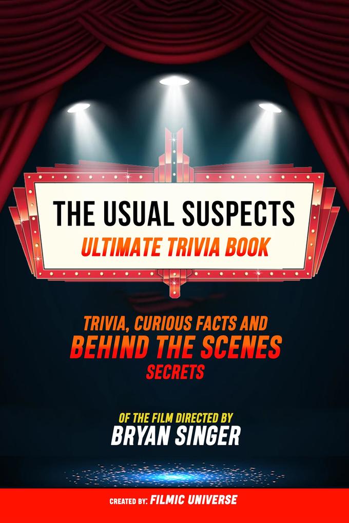 The Usual Suspects - Ultimate Trivia Book: Trivia Curious Facts And Behind The Scenes Secrets Of The Film Directed By Bryan Singer