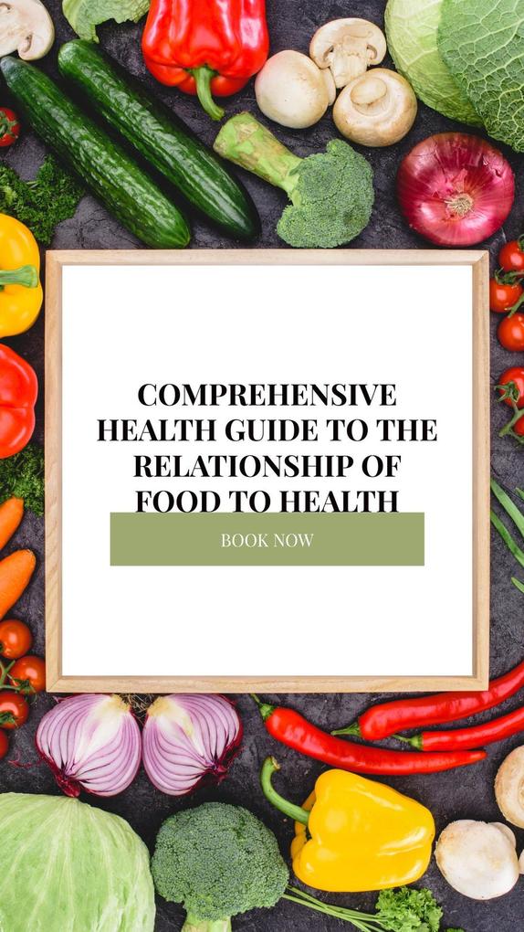 Comprehensive health guide to the relationship of food to health
