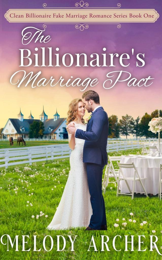 The Billionaire‘s Marriage Pact (Clean Billionaire Fake Marriage Romance Series #1)