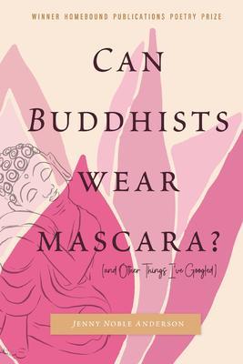 Can Buddhists Wear Mascara? (and Other Things I‘ve Googled)