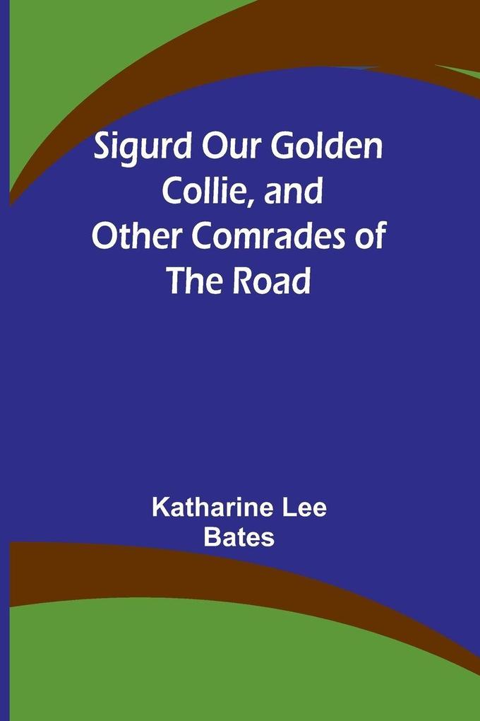 Sigurd Our Golden Collie and Other Comrades of the Road