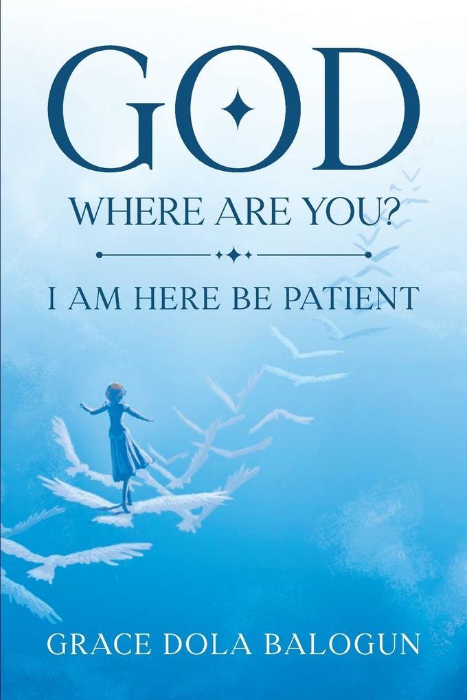 GOD WHERE ARE YOU?
