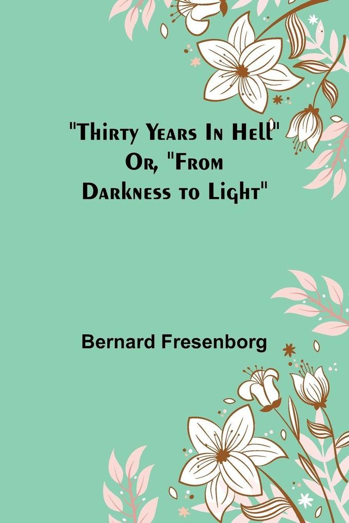 Thirty Years In Hell Or 'From Darkness to Light'