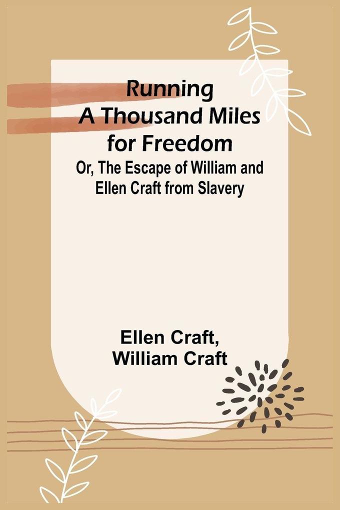 Running a Thousand Miles for Freedom; Or The Escape of William and Ellen Craft from Slavery