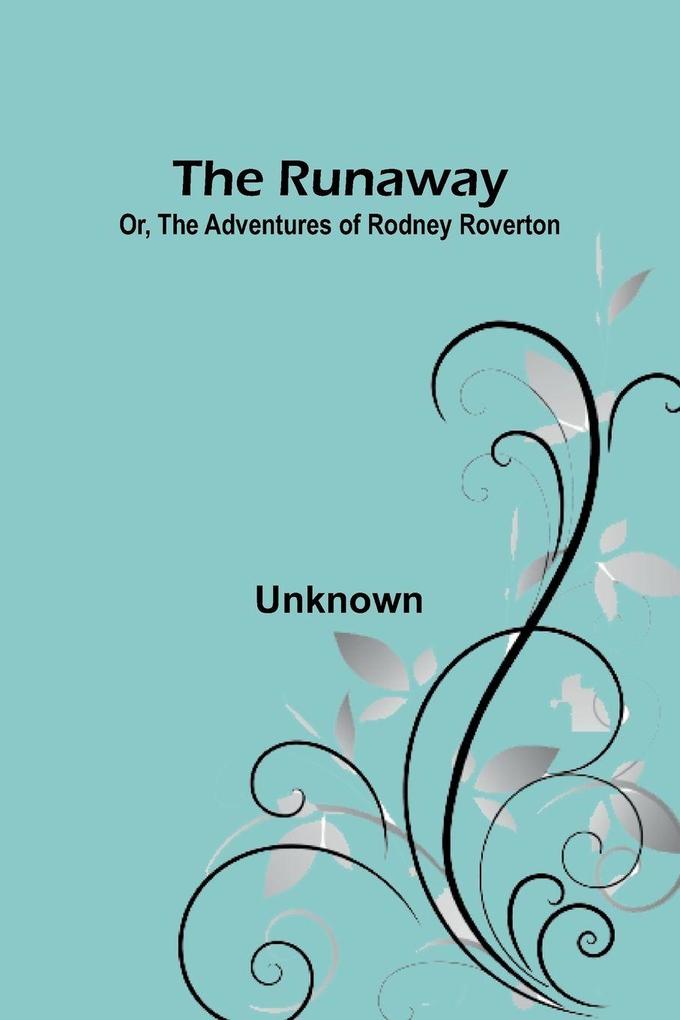 The Runaway; Or The Adventures of Rodney Roverton