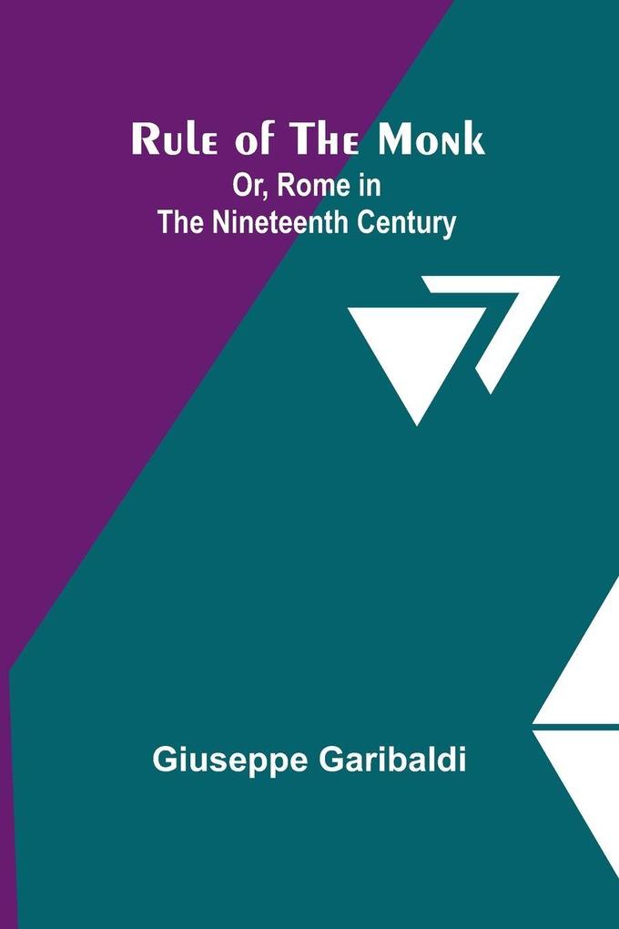 Rule of the Monk; Or Rome in the Nineteenth Century