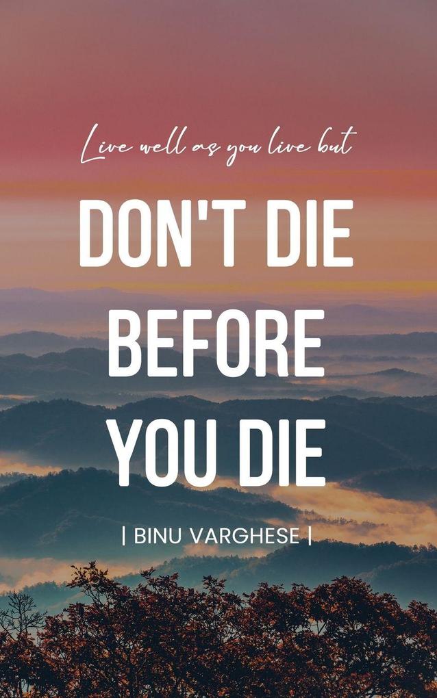 DON'T DIE BEFORE YOU DIE