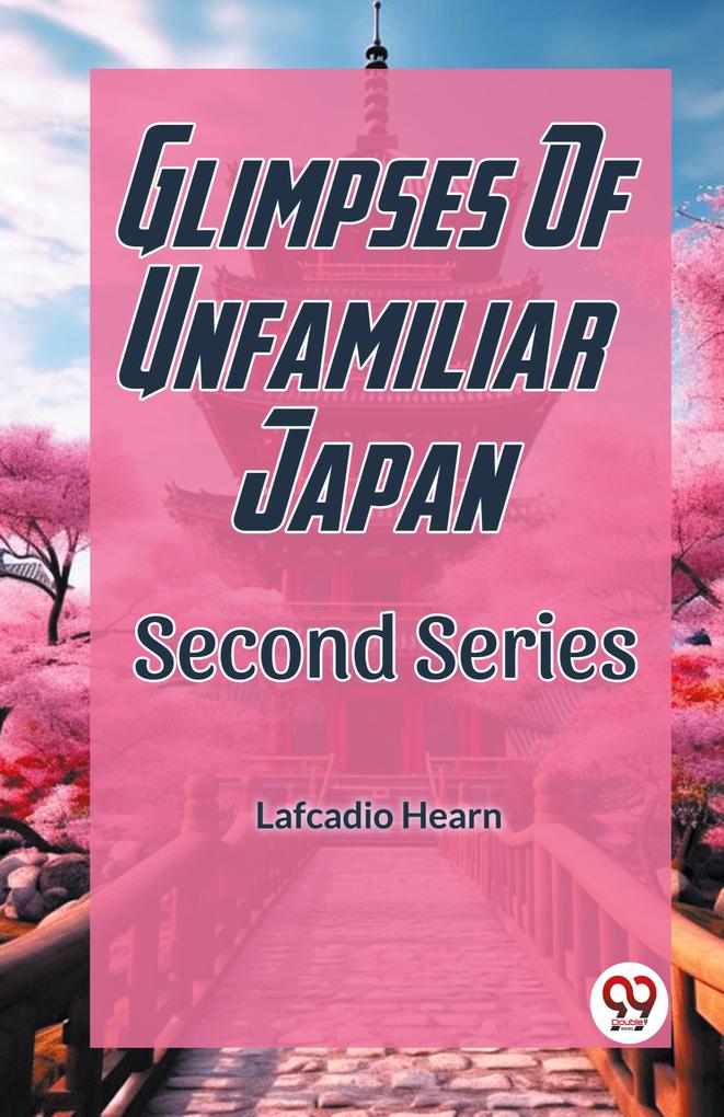 Glimpses Of Unfamilar Japan Second Series
