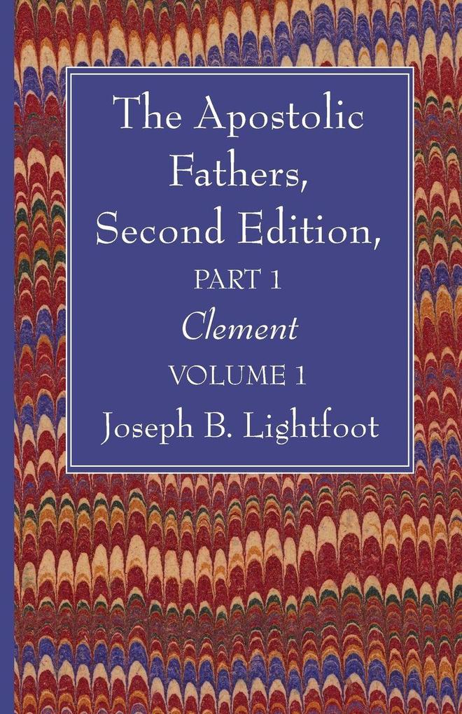 The Apostolic Fathers Second Edition Part 1 Volume 1