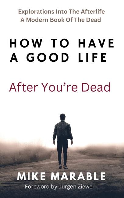 How To Have A Good Life After You‘re Dead