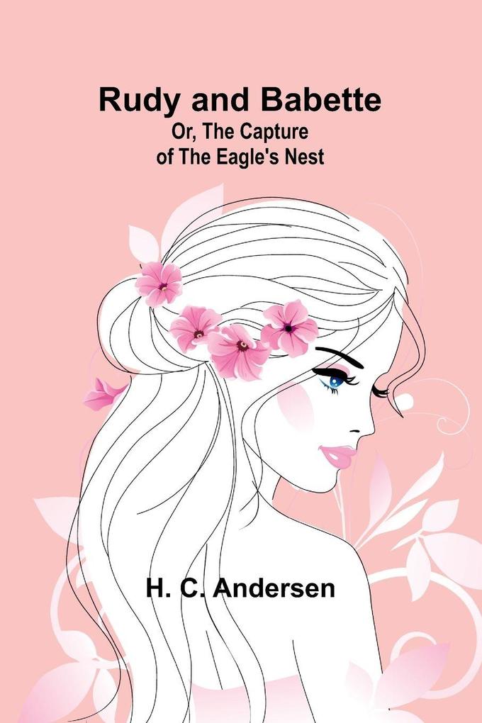 Rudy and Babette; Or The Capture of the Eagle's Nest