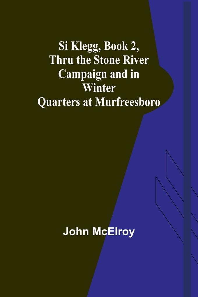 Si Klegg Book 2Thru the Stone River Campaign and in Winter Quarters at Murfreesboro