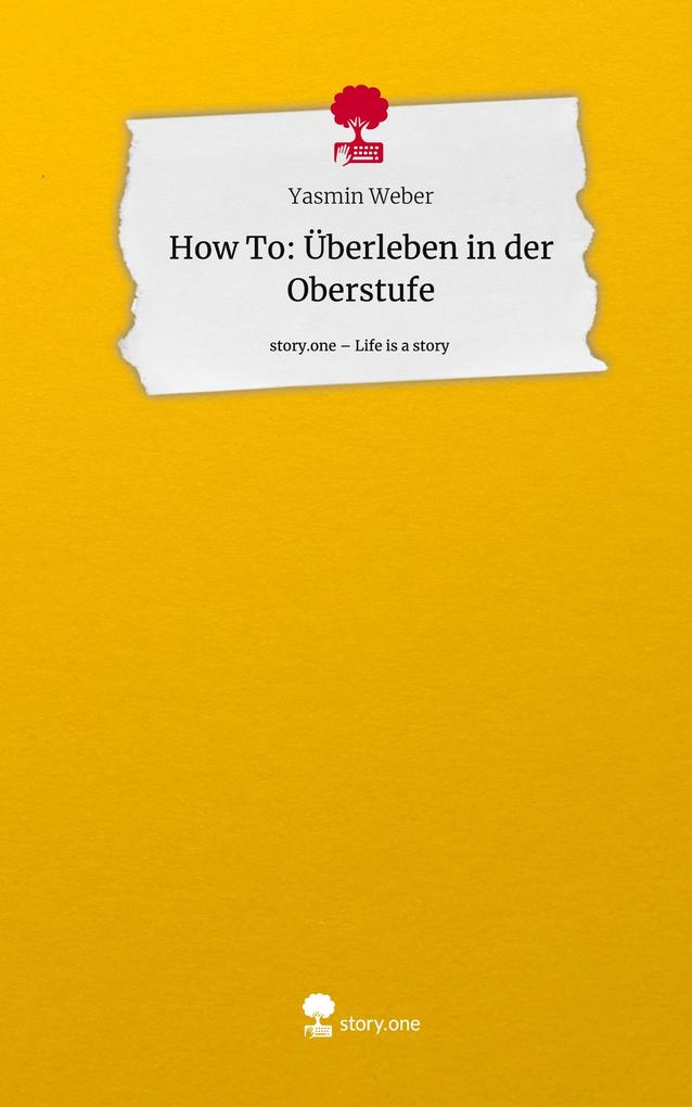 How To: Überleben in der Oberstufe. Life is a Story - story.one