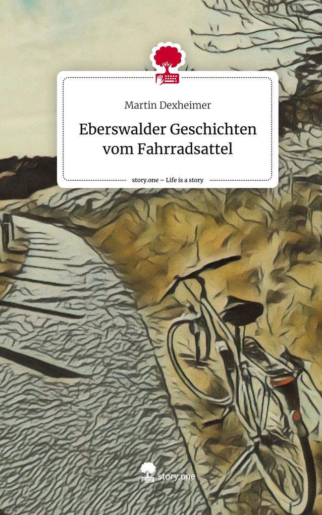 Eberswalder Geschichten vom Fahrradsattel. Life is a Story - story.one