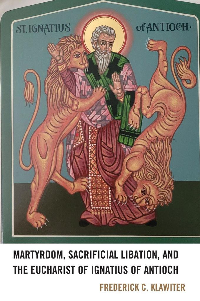Martyrdom Sacrificial Libation and the Eucharist of Ignatius of Antioch