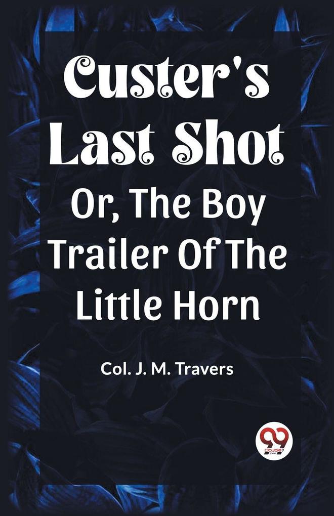 Custer's Last Shot Or The Boy Trailer Of The Little Horn