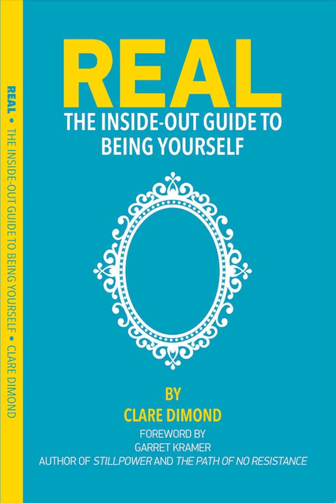 Real: The Inside-Out Guide to Being Yourself (The Inside-Out Guides #1)