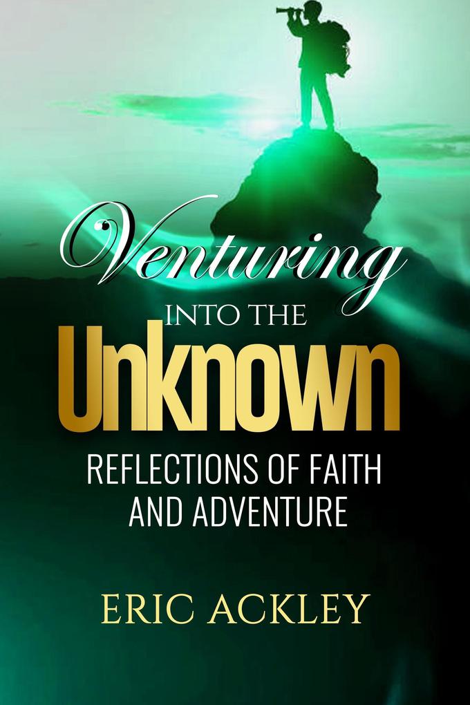 Venturing Into the Unknown - Reflections of Faith and Adventure