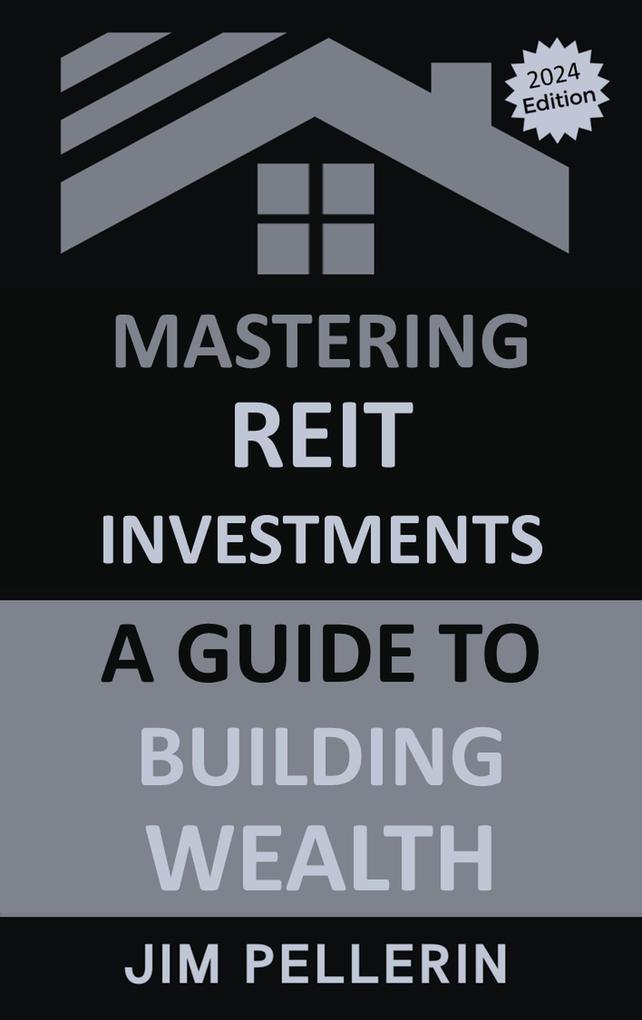 Mastering REIT Investments - A Comprehensive Guide to Wealth Building (Real Estate Investing #3)