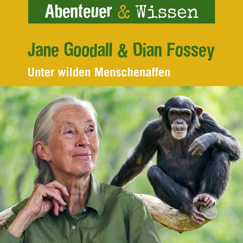 Abenteuer & Wissen Jane Goodall & Diane Fossey - Unter wilden Menschenaffen