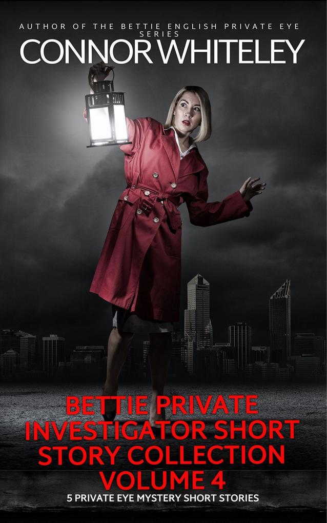 Bettie Private Investigator Short Story Collection Volume 4: 5 Private Eye Mystery Short Stories (The Bettie English Private Eye Mysteries)