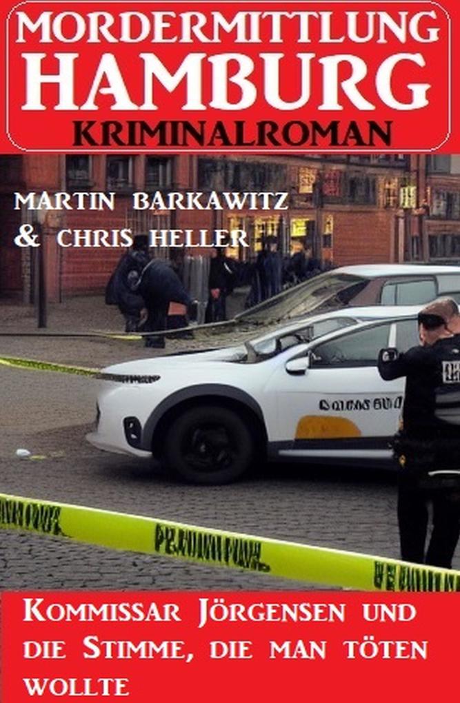 Kommissar Jörgensen und die Stimme die man töten wollte: Mordermittlung Hamburg Kriminalroman