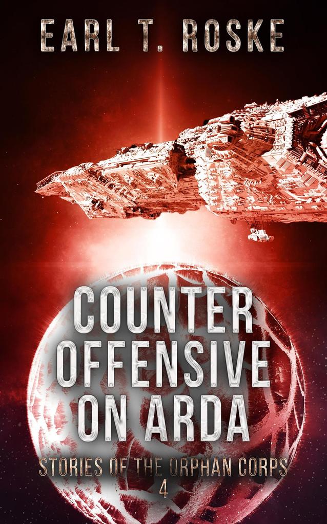 Counter Offensive on Arda (Stories of the Orphan Corps #4)