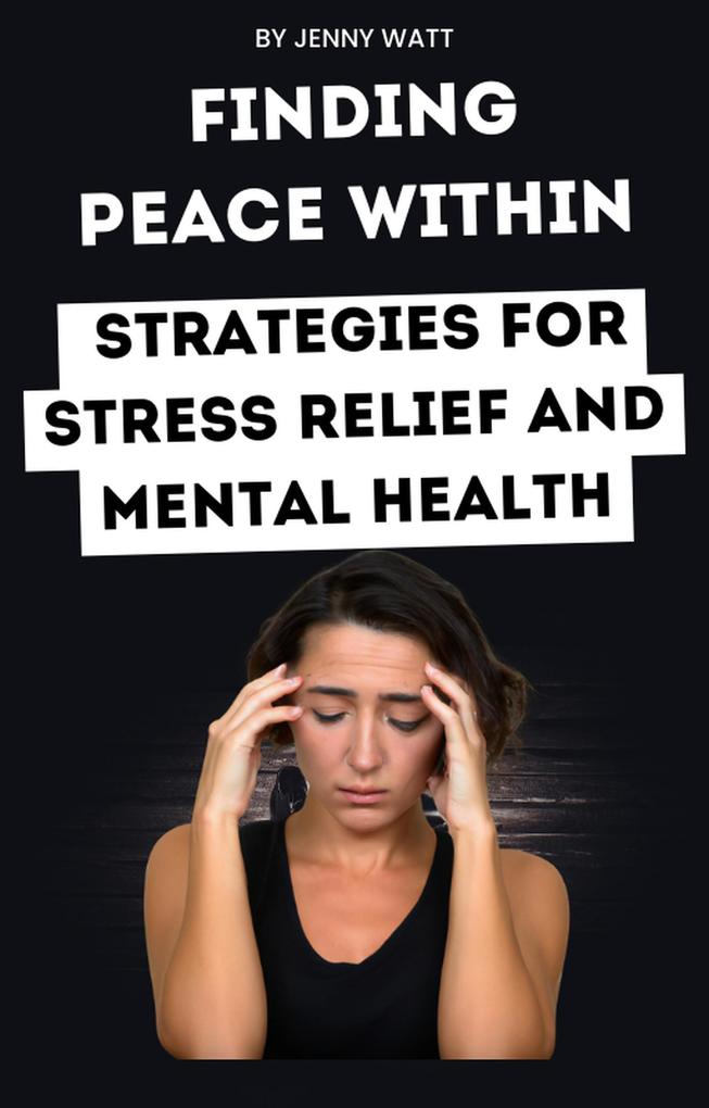 Finding peace within: strategies for stress relief and mental health