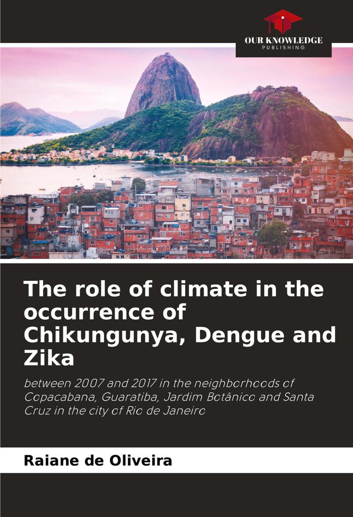 The role of climate in the occurrence of Chikungunya Dengue and Zika