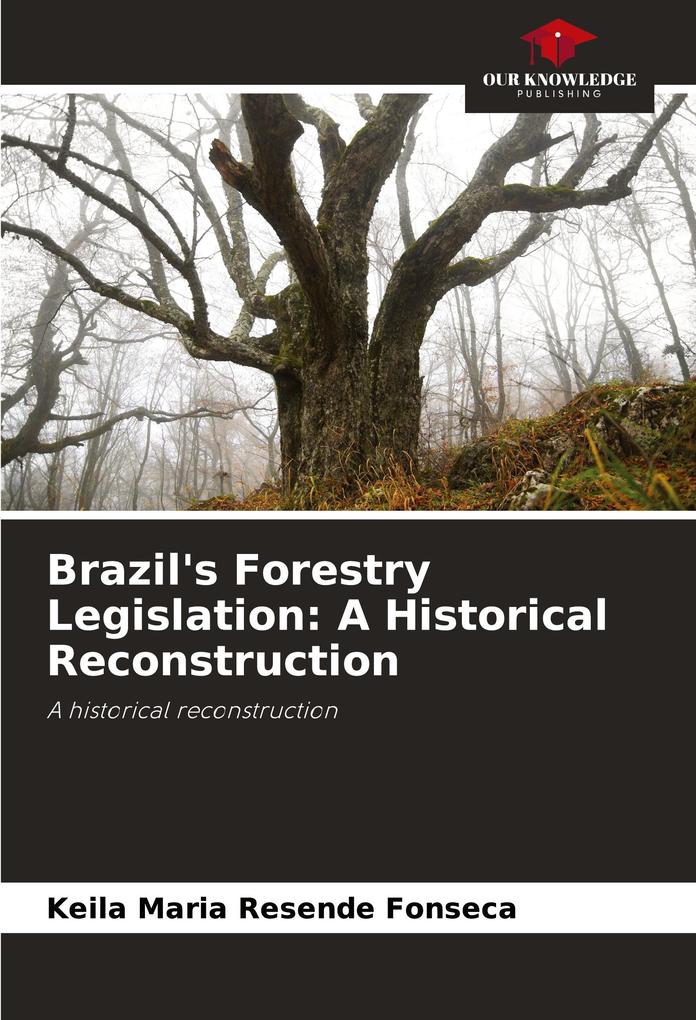Brazil's Forestry Legislation: A Historical Reconstruction