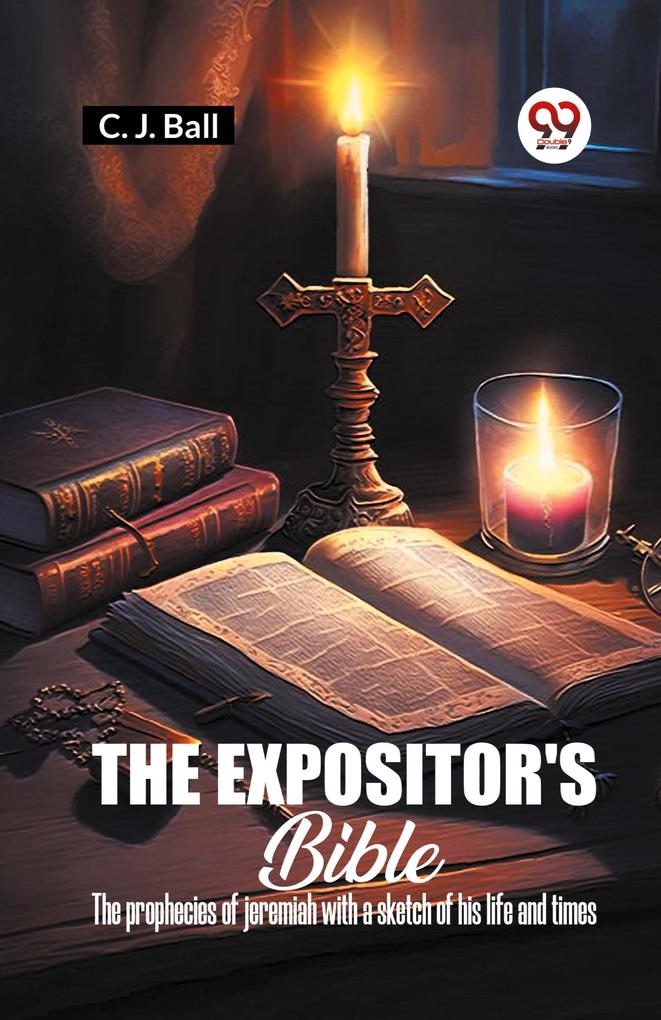 The Expositor's Bible The Prophecies Of Jeremiah With A Sketch Of His Life And Times
