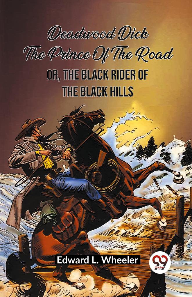 Deadwood Dick The Prince Of The Road Or The Black Rider Of The Black Hills