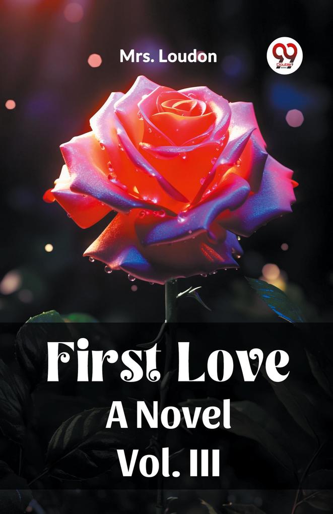 First Love A Novel Vol. III
