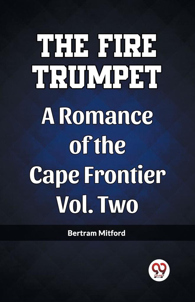 The Fire Trumpet A Romance of the Cape Frontier Vol. Two