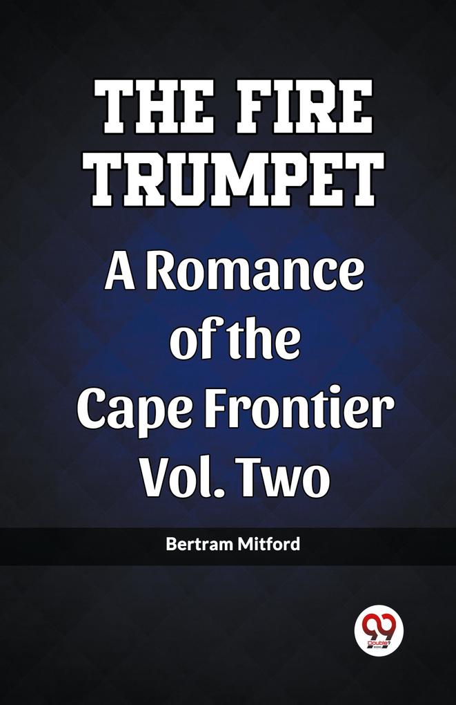 The Fire Trumpet A Romance of the Cape Frontier Vol. Two
