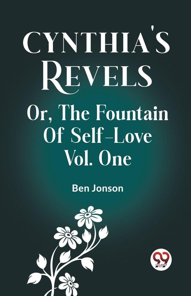 Cynthia's Revels Or The Fountain Of Self-Love Vol. One