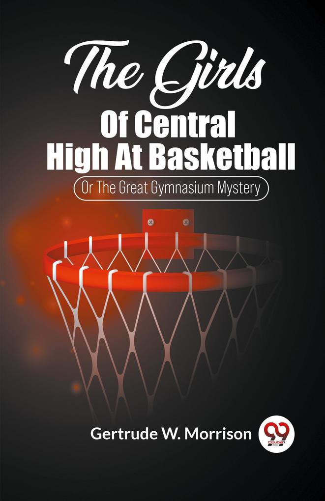 The Girls Of Central High At Basketball Or The Great Gymnasium Mystery